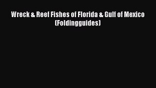 Read Books Wreck & Reef Fishes of Florida & Gulf of Mexico (Foldingguides) PDF Online