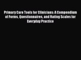 Read Primary Care Tools for Clinicians: A Compendium of Forms Questionnaires and Rating Scales