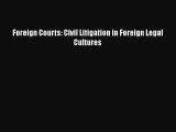 Read Foreign Courts: Civil Litigation in Foreign Legal Cultures Ebook Free
