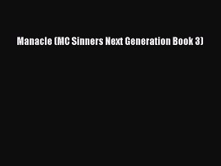 Download Manacle (MC Sinners Next Generation Book 3) PDF Online