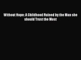 Download Without Hope: A Childhood Ruined by the Man she should Trust the Most PDF Free