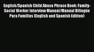 Download English/Spanish Child Abuse Phrase Book: Family-Social Worker Interview Manual/Manual