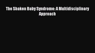 Read The Shaken Baby Syndrome: A Multidisciplinary Approach PDF Free