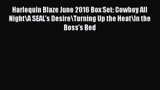 [PDF] Harlequin Blaze June 2016 Box Set: Cowboy All Night\A SEAL's Desire\Turning Up the Heat\In