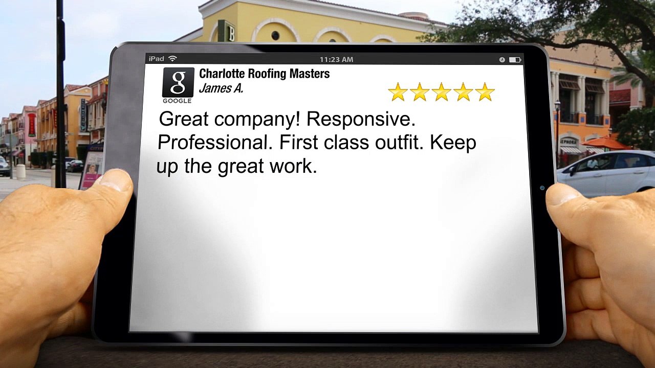 Roofing Charlotte Masters (704) 307-2125Impressive5 Star Review by James A.