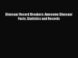 Read Books Dinosaur Record Breakers: Awesome Dinosaur Facts Statistics and Records ebook textbooks