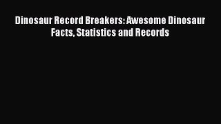 Read Books Dinosaur Record Breakers: Awesome Dinosaur Facts Statistics and Records ebook textbooks