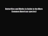 Read Books Butterflies and Moths (a Guide to the More Common American species) ebook textbooks