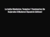 [Download] La India Hinduista: Templos Y Santuarios De Kajuraho A Madurai (Spanish Edition)