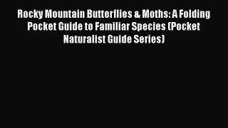 Read Books Rocky Mountain Butterflies & Moths: A Folding Pocket Guide to Familiar Species (Pocket