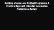 [Read PDF] Building a Successful Archival Programme: A Practical Approach (Chandos Information
