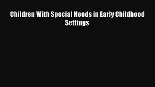 Read Children With Special Needs in Early Childhood Settings Ebook Free