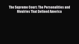 Read The Supreme Court: The Personalities and Rivalries That Defined America Ebook Free