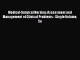 Read Medical-Surgical Nursing: Assessment and Management of Clinical Problems - Single Volume