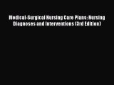 Read Medical-Surgical Nursing Care Plans: Nursing Diagnoses and Interventions (3rd Edition)