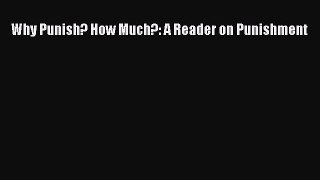 Download Why Punish? How Much?: A Reader on Punishment Ebook Free