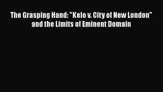 Download The Grasping Hand: Kelo v. City of New London and the Limits of Eminent Domain Ebook