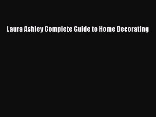 [Read PDF] Laura Ashley Complete Guide to Home Decorating  Full EBook