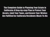 Read The Complete Guide to Planning Your Estate in California: A Step-by-step Plan to Protect