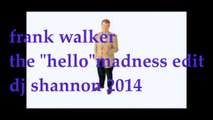 FRANK WALKER NATIONAL TILES -_HELLO_ MADNESS RE EDIT DJ SHANNON EDIT