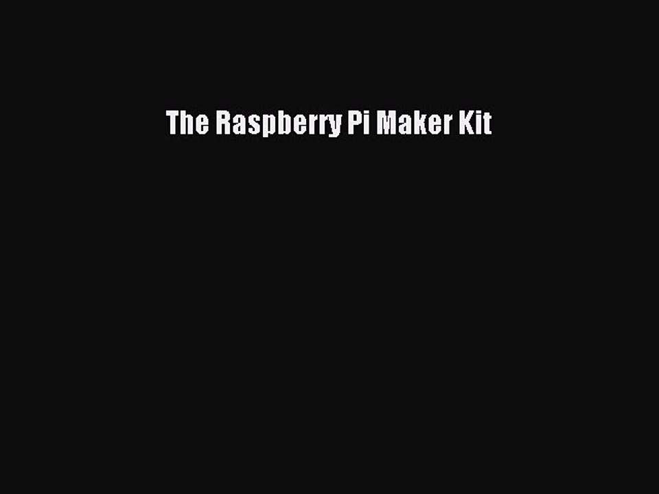Download The Raspberry Pi Maker Kit Ebook Online