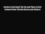 PDF Castles in the Sand: The Life and Times of Carl Graham Fisher (Florida History and Culture)