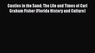 PDF Castles in the Sand: The Life and Times of Carl Graham Fisher (Florida History and Culture)
