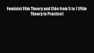 Read Book Feminist Film Theory and Cléo from 5 to 7 (Film Theory in Practice) PDF Online