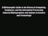 Read A Bibliographic Guide to the History of Computing Computers and the Information Processing