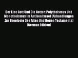 Read Der Eine Gott Und Die Gotter: Polytheismus Und Monotheismus Im Antiken Israel (Abhandlungen