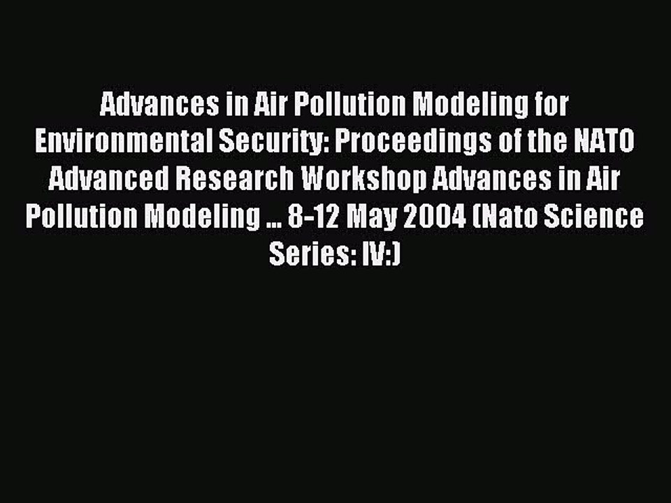 Read Advances in Air Pollution Modeling for Environmental Security: Proceedings of the NATO