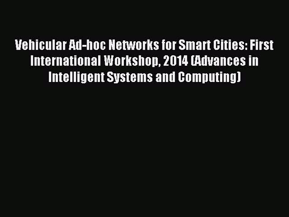 Download Vehicular Ad-hoc Networks for Smart Cities: First International Workshop 2014 (Advances