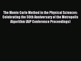 Read The Monte Carlo Method in the Physical Sciences: Celebrating the 50th Anniversary of the