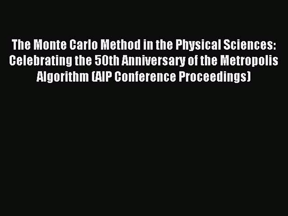 Read The Monte Carlo Method in the Physical Sciences: Celebrating the 50th Anniversary of the