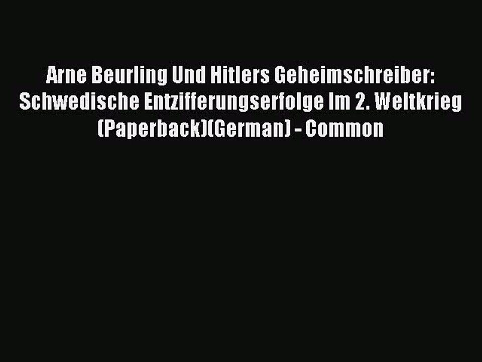 Download Arne Beurling Und Hitlers Geheimschreiber: Schwedische Entzifferungserfolge Im 2.