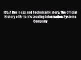 Download ICL: A Business and Technical History: The Official History of Britain's Leading Information