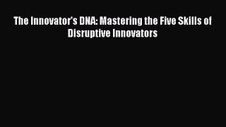 [PDF] The Innovator's DNA: Mastering the Five Skills of Disruptive Innovators [Read] Full Ebook