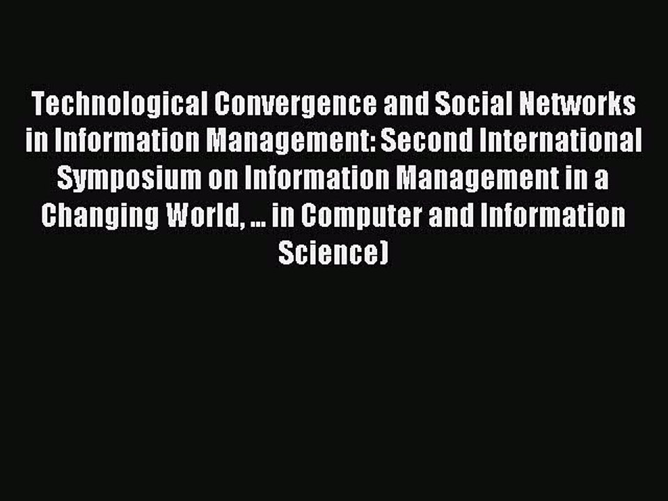 Read Technological Convergence and Social Networks in Information Management: Second International