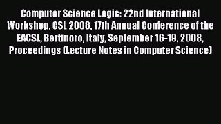 Read Computer Science Logic: 22nd International Workshop CSL 2008 17th Annual Conference of