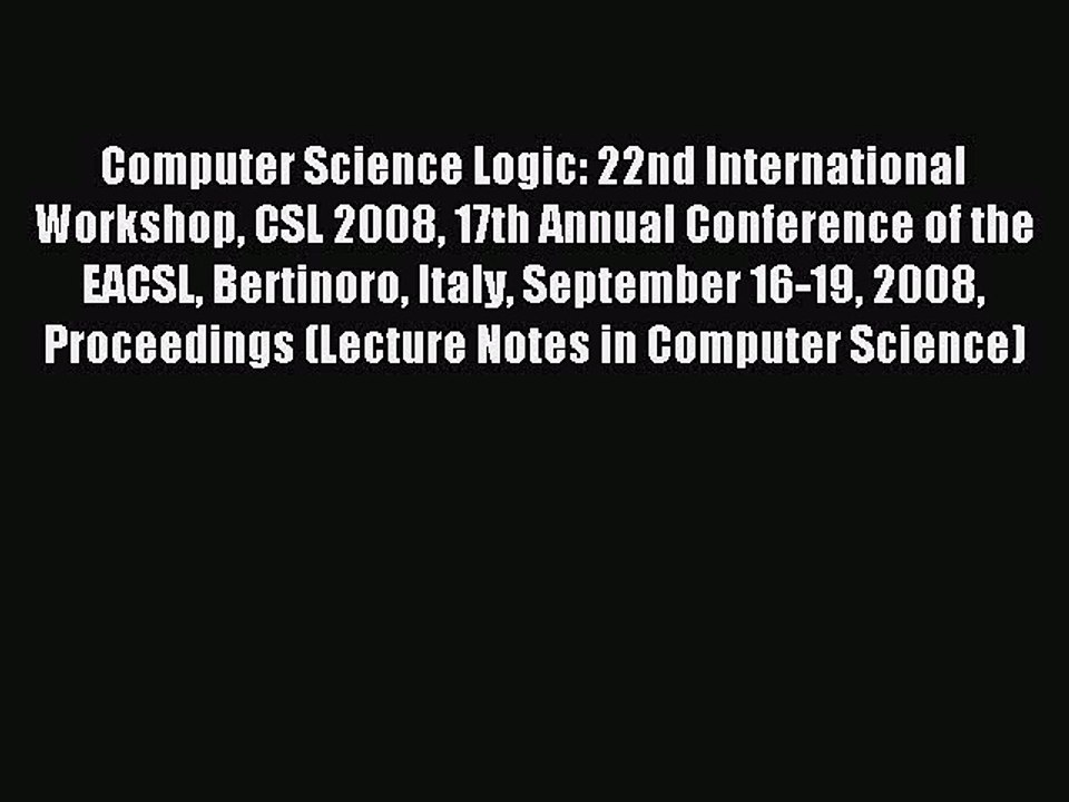 Read Computer Science Logic: 22nd International Workshop CSL 2008 17th Annual Conference of