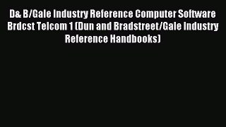Download D& B/Gale Industry Reference Computer Software Brdcst Telcom 1 (Dun and Bradstreet/Gale