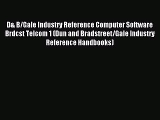 Download D& B/Gale Industry Reference Computer Software Brdcst Telcom 1 (Dun and Bradstreet/Gale