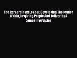 Download The Extraordinary Leader: Developing The Leader Within Inspiring People And Delivering