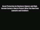Read Asset Protection for Business Owners and High-Income Earners: How to Protect What You