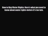 Download How to Buy Water Rights: Here's what you need to know about water rights-before it's