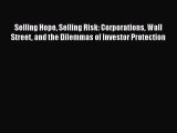 Read Selling Hope Selling Risk: Corporations Wall Street and the Dilemmas of Investor Protection