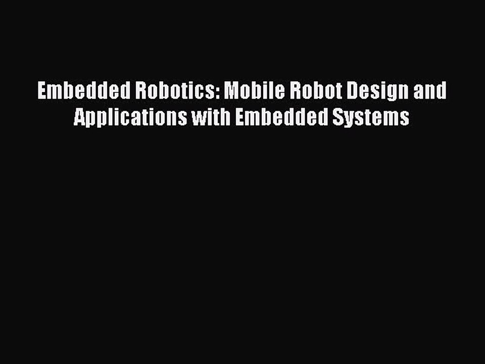 Download Embedded Robotics: Mobile Robot Design and Applications with Embedded Systems PDF