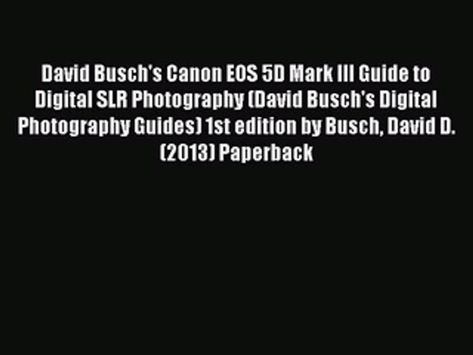 Read David Busch's Canon EOS 5D Mark III Guide to Digital SLR Photography (David Busch's Digital