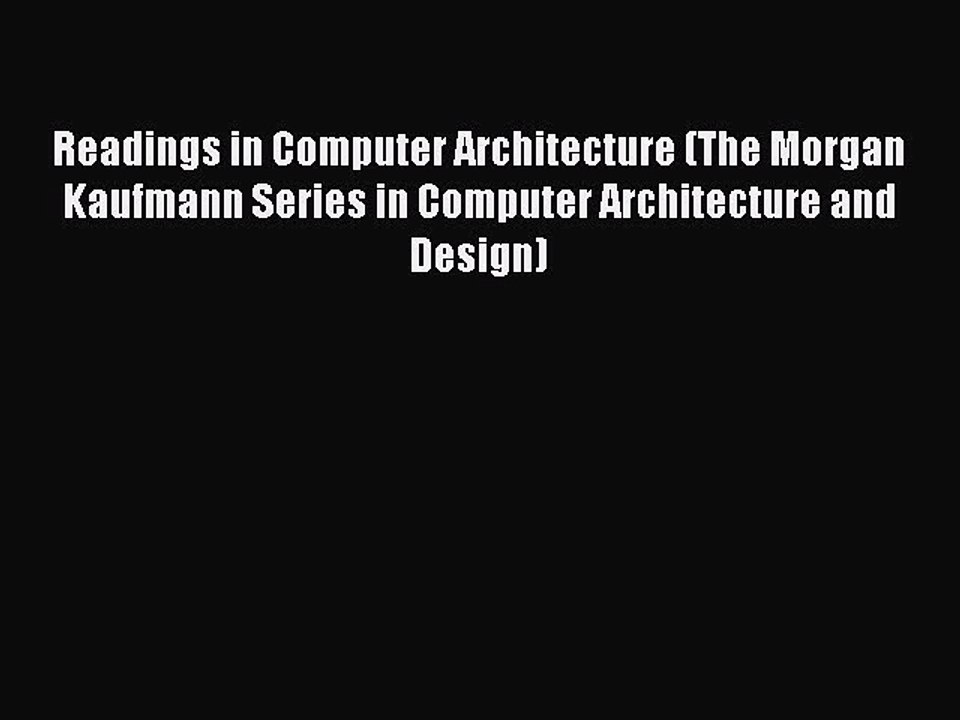 Download Readings in Computer Architecture (The Morgan Kaufmann Series in Computer Architecture