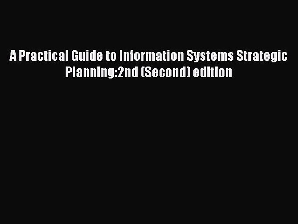 Read A Practical Guide to Information Systems Strategic Planning:2nd (Second) edition Ebook